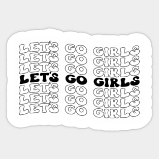 Let's Go Girls! Fun and Fabulous T-Shirt for Unstoppable Women Sticker